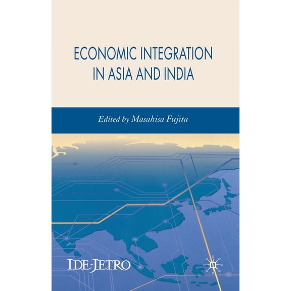 IDE-JETRO Economic Integration in Asia and India, (Paperback)