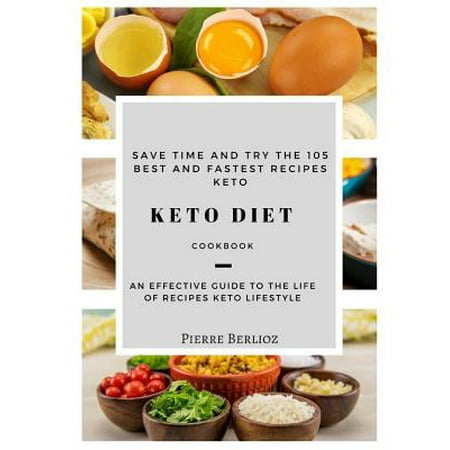 Keto Diet : 105 Best and Fastest Recipes Keto (Best And Fastest Diet To Lose Weight)