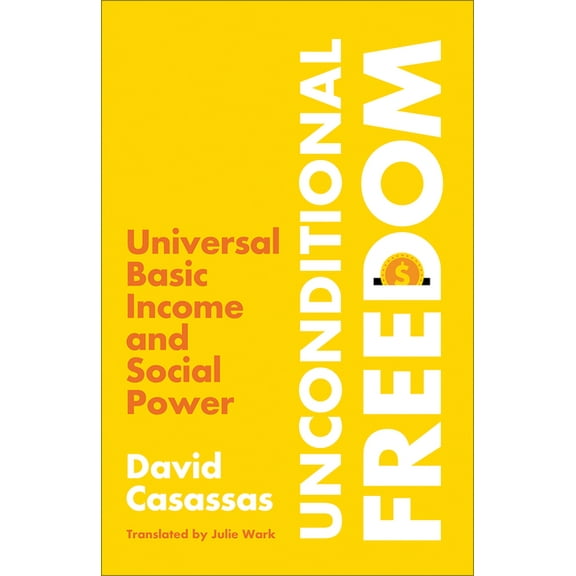 Unconditional Freedom: Universal Basic Income and Social Power, (Paperback)