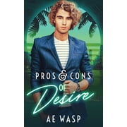 Pros & Cons of Desire (Paperback) by A E Wasp