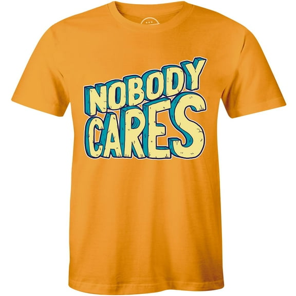Nobody Cares - Funny Sarcastic Attiude Men's Gift Idea T-Shirt