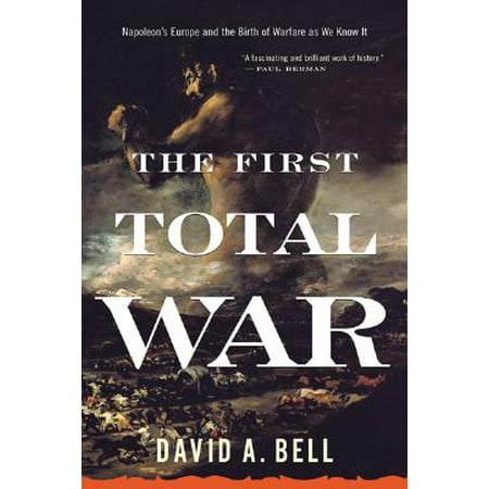 The First Total War : Napoleon's Europe and the Birth of Warfare as We Know