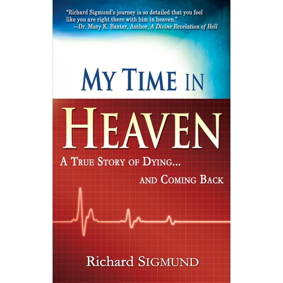 Pre-Owned My Time in Heaven: One Man's Remarkable Story of Dying and Coming Back (Paperback) 1603741232 9781603741231