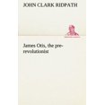 thumbnail image 1 of James Otis, the Pre-Revolutionist, 1 of 2