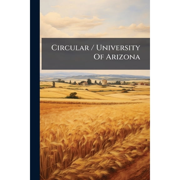 Circular / University Of Arizona : Agricultural Experiment Station, Issues 1-41 (Paperback)