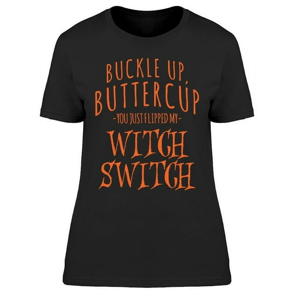 Buckle Up Butter Cup Witch Switc Women's T-shirt