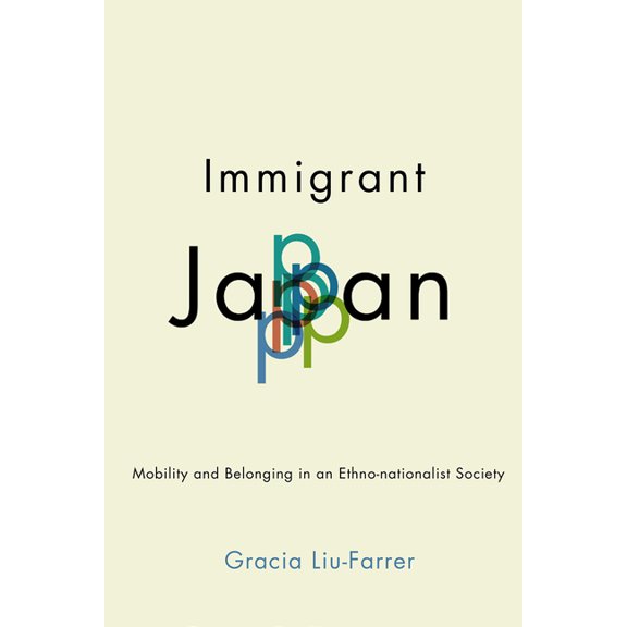 Immigrant Japan: Mobility and Belonging in an Ethno-Nationalist Society, (Hardcover)