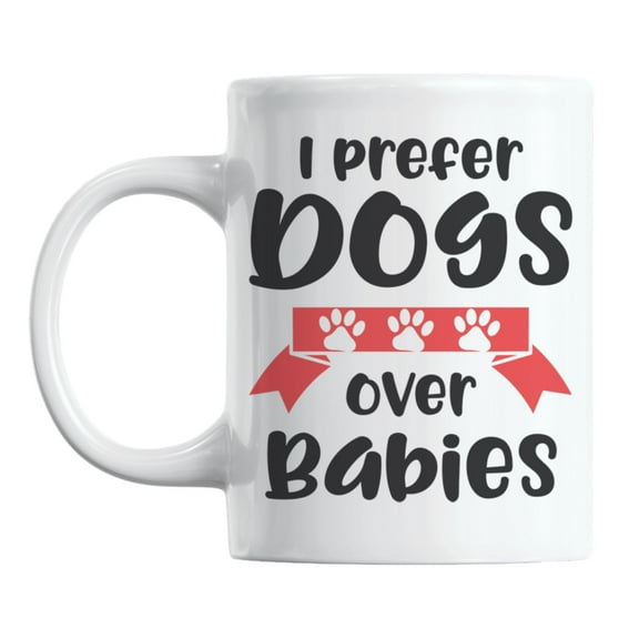 Funny I Prefer Dogs Over Babies White Ceramic Coffee & Tea Mug (11oz)