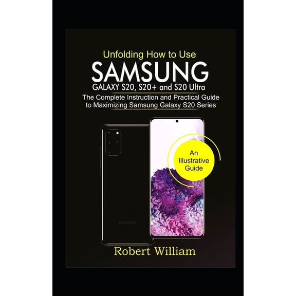 Unfolding How to Use Samsung Galaxy S20, S20  and S20 Ultra: The Complete Instruction and Practical Guide to Maximizing , (Paperback)