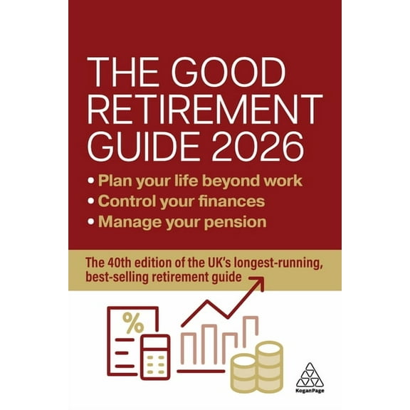 The Good Retirement Guide 2026: Manage Your Pension, Control Your Finances, Plan Your Life Beyond Work, (Hardcover)