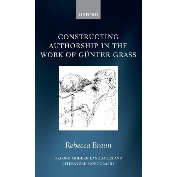 Oxford Modern Languages & Literature Mon Constructing Authorship in the Work of Günter Grass, (Hardcover)