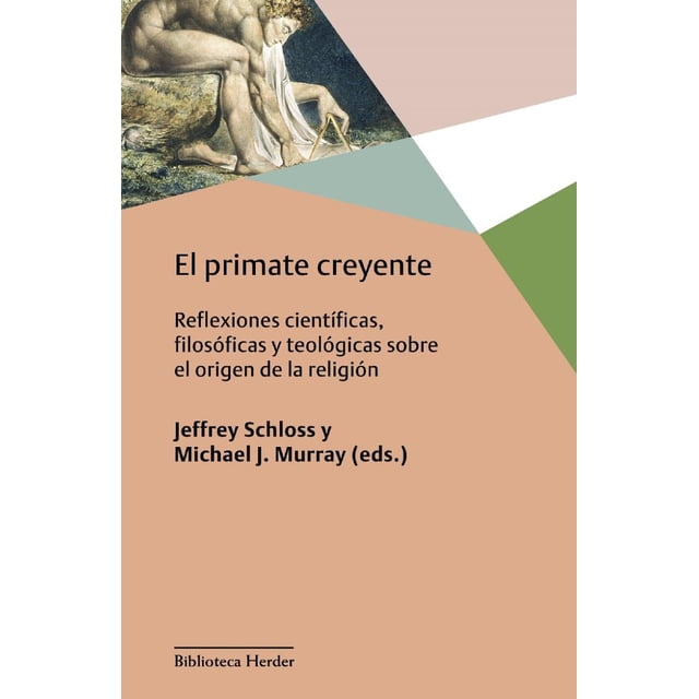 EL PRIMATE CREYENTE HERDER Reflexiones Cientificas Filosoficas Y Teologicas Sobre El Origen De La Religio JEFFREY SCHLOSS