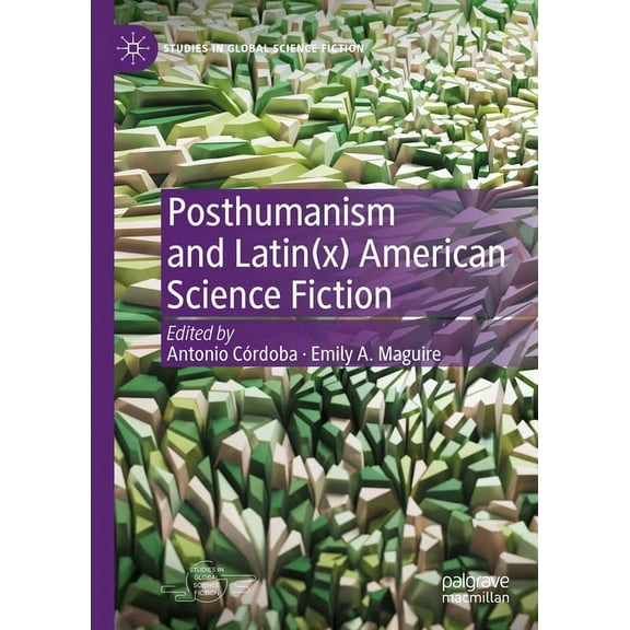 Studies in Global Science Fiction Posthumanism and Latin(x) American Science Fiction, (Hardcover)