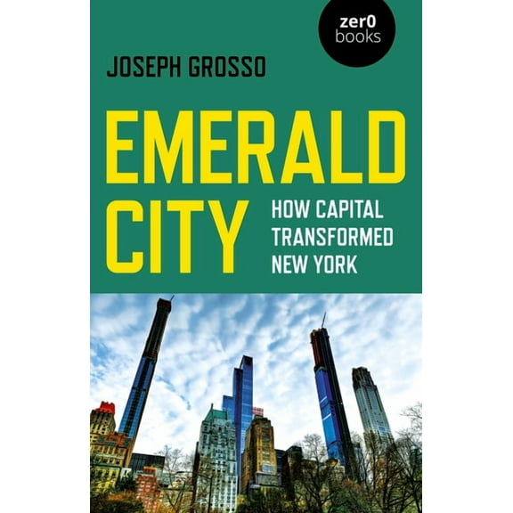 Emerald City : How Capital Transformed New York (Paperback)