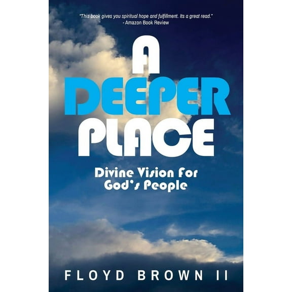 A Deeper Place: Divine Vision for God's People, (Paperback)
