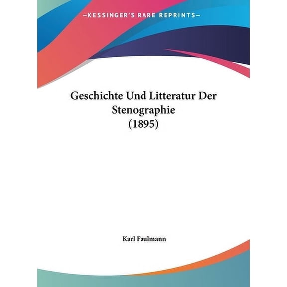 Geschichte Und Litteratur Der Stenographie (1895) (Hardcover)