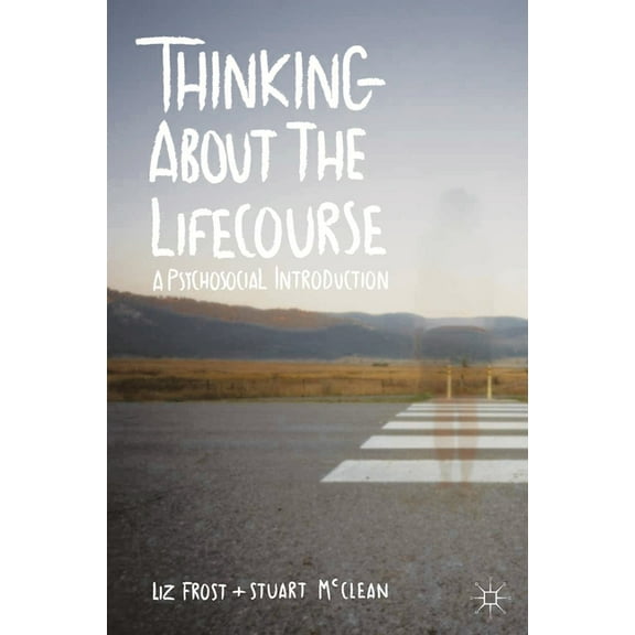 Thinking about the Lifecourse: A Psychosocial Introduction, (Paperback)