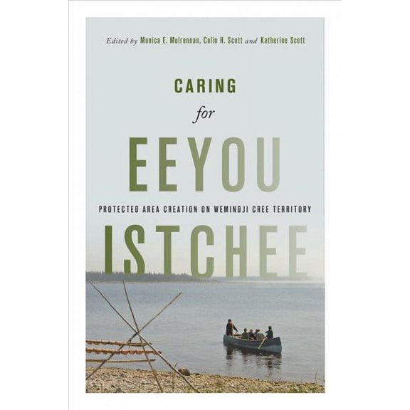 Caring for Eeyou Istchee : Protected Area Creation on Wemindji Cree Territory (Paperback)