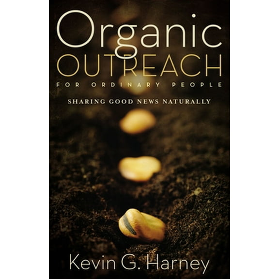 Pre-Owned Organic Outreach for Ordinary People: Sharing Good News Naturally (Paperback) 0310273951 9780310273950