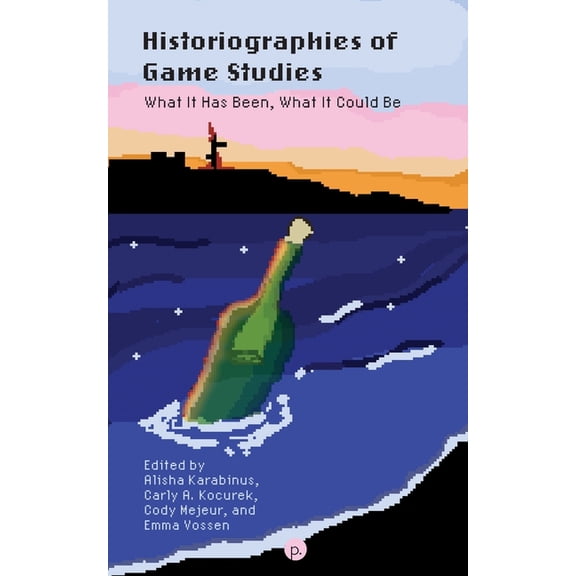 Historiographies of Game Studies: What It Has Been, What It Could Be, (Paperback)