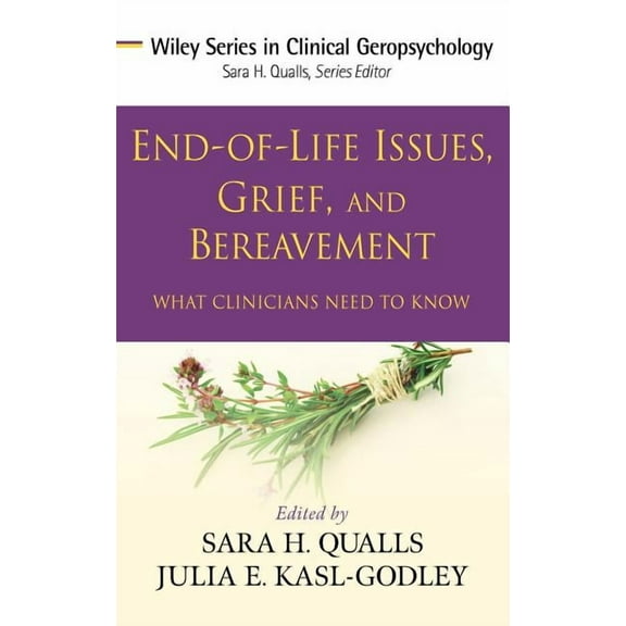 Wiley Clinical Geropsychology End-Of-Life Issues, Grief, and Bereavement: What Clinicians Need to Know, (Hardcover)