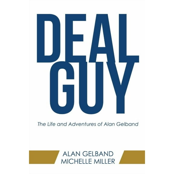 Deal Guy : The Life and Adventures of Alan Gelband