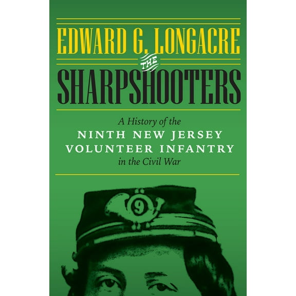 The Sharpshooters: A History of the Ninth New Jersey Volunteer Infantry in the Civil War, (Hardcover)