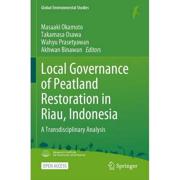 Global Environmental Studies Local Governance of Peatland Restoration in Riau, Indonesia: A Transdisciplinary Analysis, (Paperback)