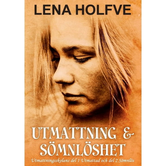 Utmattning & SÃ¶mnlÃ¶shet: Utmattningsskolan del 1: Utmattad - Fri frÃ¥n hjÃ¤rndimma! Utmattningsskolan del 2: SÃ¶mnlÃ¶s -, (Paperback)