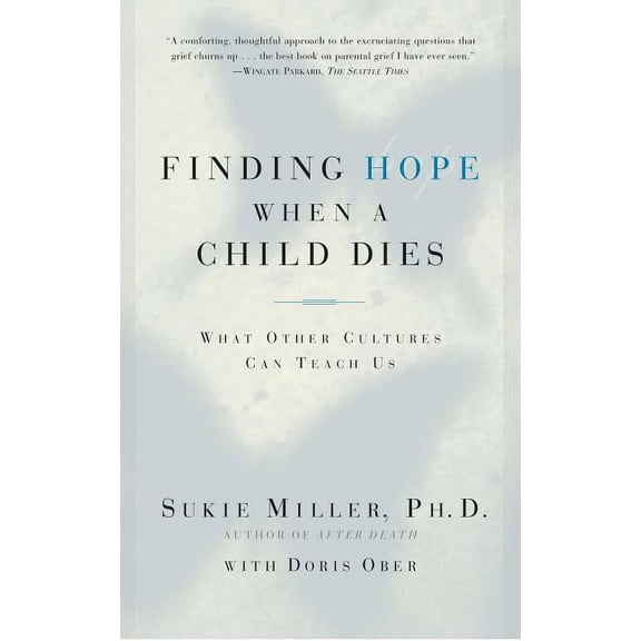 Finding Hope When a Child Dies: What Other Cultures Can Teach Us, (Paperback)