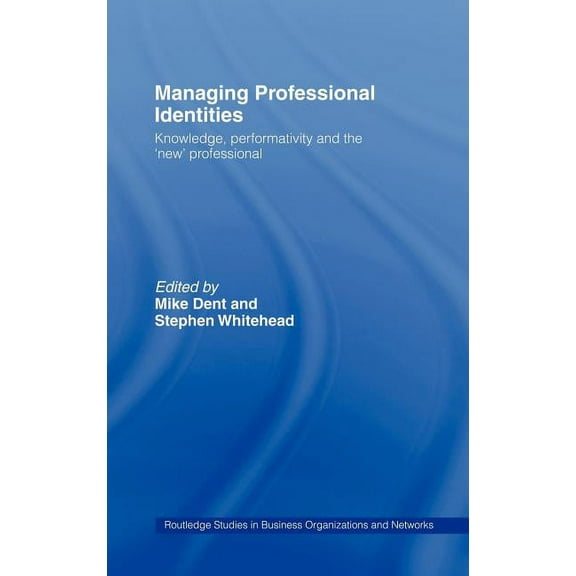 Routledge Studies in Business Organizati Managing Professional Identities: Knowledge, Performativities and the 'New' Professional, (Hardcover)
