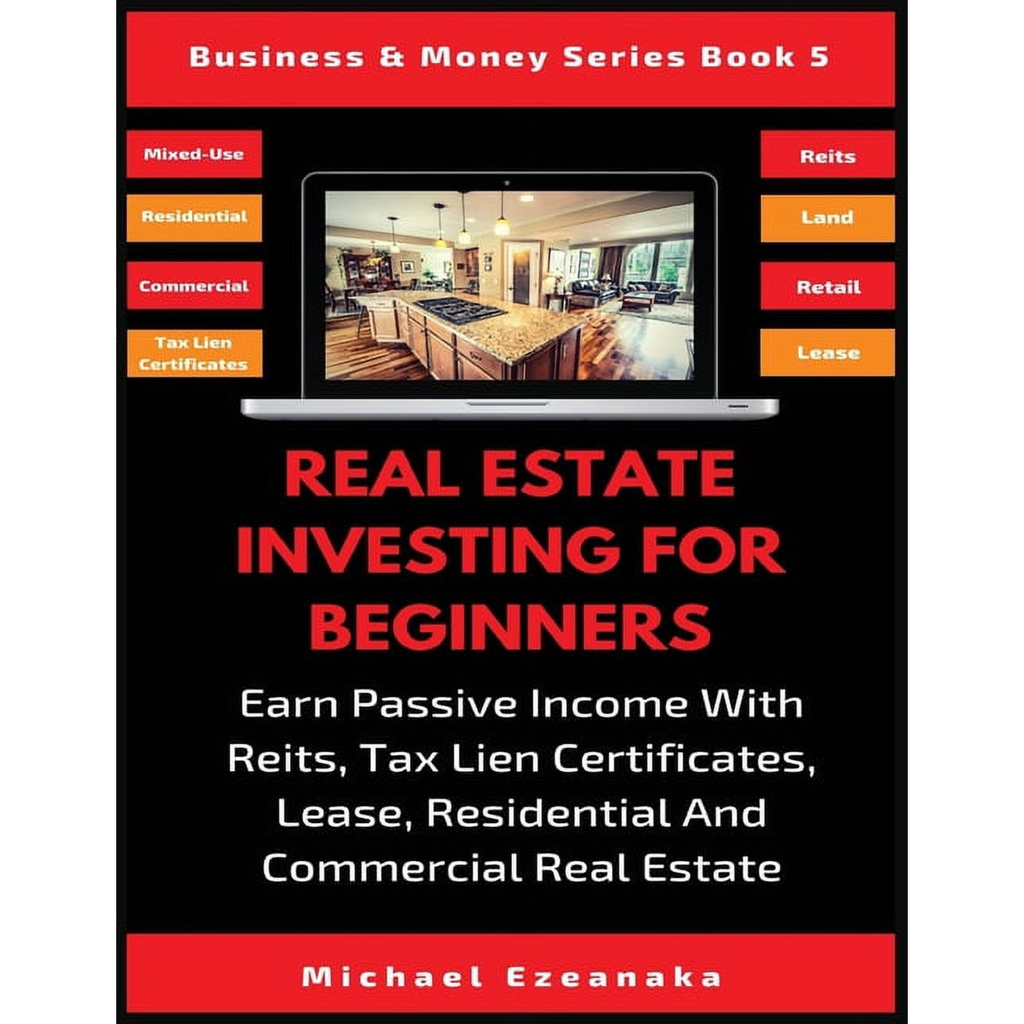 Business & Money Real Estate Investing For Beginners: Earn Passive Income With Reits, Tax Lien Certificates, Lease, Residential & Commerc, Book 5, (Paperback)