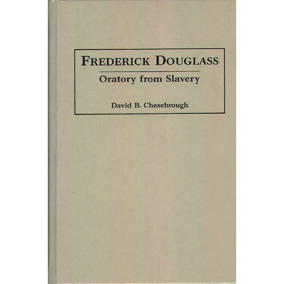 Great American Orators Frederick Douglass: Oratory from Slavery, Book 26, (Hardcover)