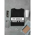 thumbnail image 3 of I'm Single I Need A Hug Men Black T-Shirt, Male Medium, 3 of 4