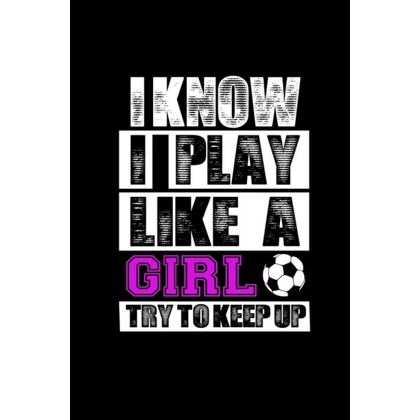 i know i play like a girl try to keep up softball
