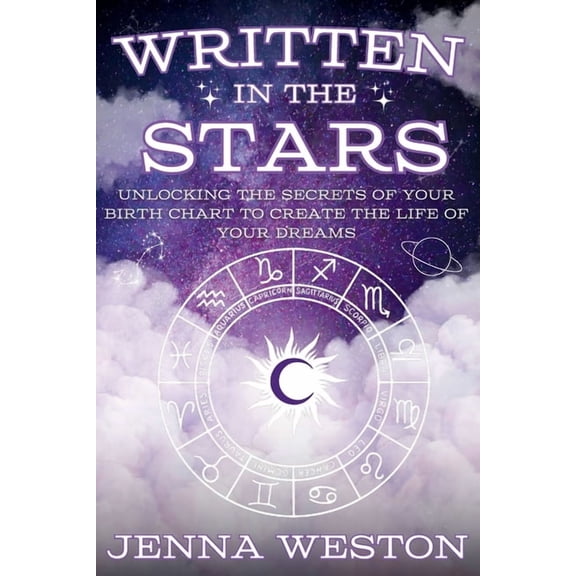 Written in the Stars: Unlocking the Secrets of Your Birth Chart to Create the Life of Your Dreams, (Paperback)