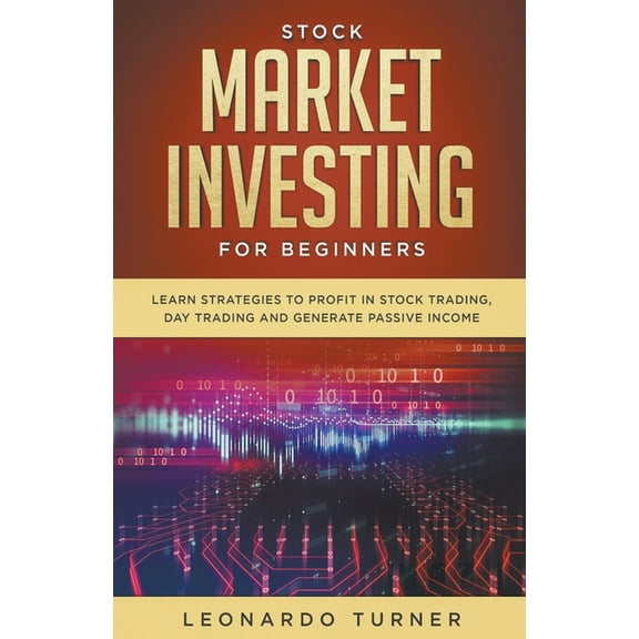Stock Market Investing For Beginners Learn Strategies To Profit In Stock Trading, Day Trading And Generate Passive Incom, (Paperback)