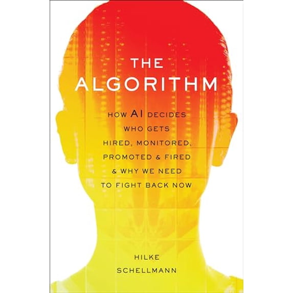 Pre-Owned The Algorithm: How AI Decides Who Gets Hired, Monitored, Promoted, and Fired and Why We Need to Fight Back Now (Hardcover) 0306827344 9780306827341
