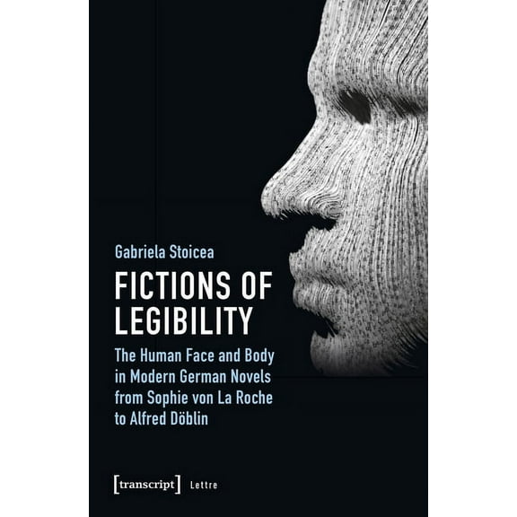 Lettre: Fictions of Legibility: The Human Face and Body in Modern German Novels from Sophie Von La Roche to Alfred Döblin (Paperback)