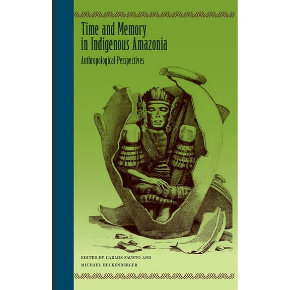 Time and Memory in Indigenous Amazonia: Anthropological Perspectives, (Paperback)