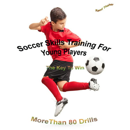 Soccer Skills Training For Young Players | The Key To Win: More Than 80 Drills - (Best Soccer Training Drills)