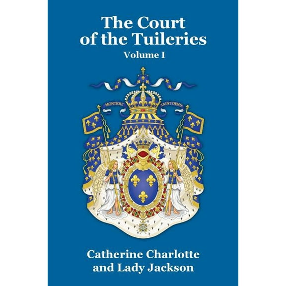 The Court of the Tuileries Vol. I, (Paperback)