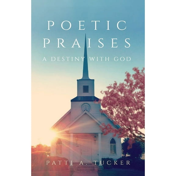 Poetic Praises: A Destiny with God (Paperback)