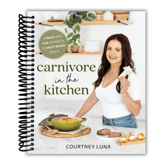 Carnivore in the Kitchen: A Fresh and Fun Approach to Meat-Based Meals (Spiral Bound)