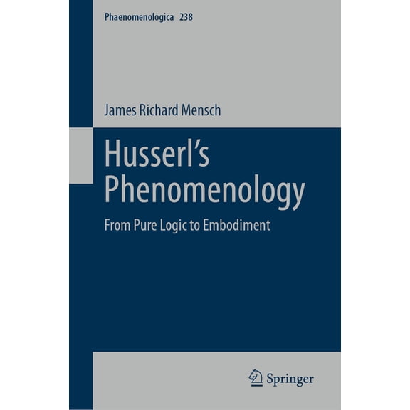 Phaenomenologica Husserl's Phenomenology: From Pure Logic to Embodiment, Book 238, (Hardcover)