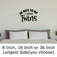 thumbnail image 2 of Be Nice To Me I Have Twins Funny Family Love Parent Wall Decals for Walls Peel and Stick wall art murals Black Large 36 Inch, 2 of 2
