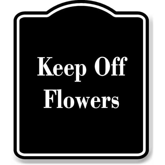Keep Off Flowers BLACK Aluminum Composite Sign 8.5''x10''