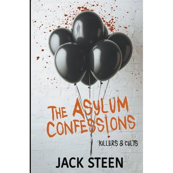 The Asylum Confession Files The Asylum Confessions: Killers & Cults, Book 4, (Paperback)