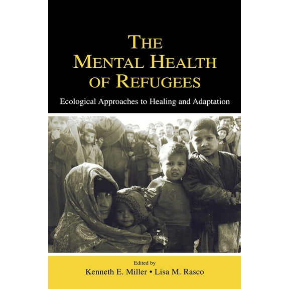 The Mental Health of Refugees: Ecological Approaches to Healing and Adaptation, (Paperback)