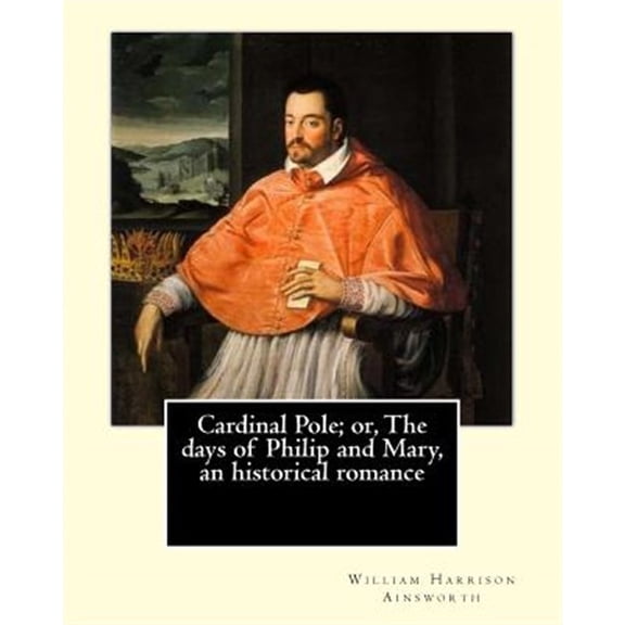 Pre-Owned Cardinal Pole : Or, the Days of Philip and Mary